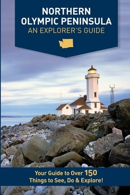 Northern Olympic Peninsula - An Explorer's Guide by Westby, Mike