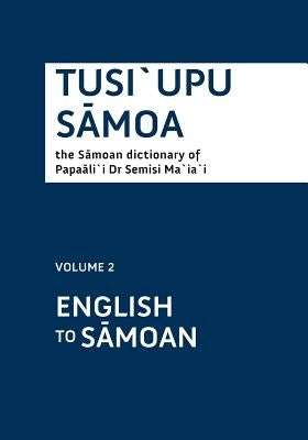 Tusiupu Samoa: Volume 2 English to Samoan by Ma'ia'i, Semisi