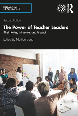 The Power of Teacher Leaders: Their Roles, Influence, and Impact by Bond, Nathan