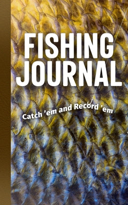 Fishing Journal: Catch 'em and Record 'em by Publications, Adventure