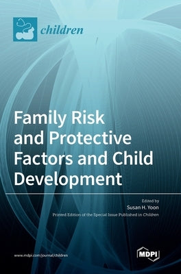 Family Risk and Protective Factors and Child Development by Yoon, Susan H.