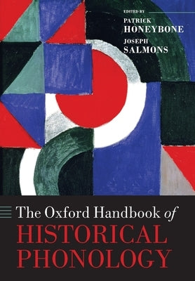 The Oxford Handbook of Historical Phonology by Honeybone, Patrick