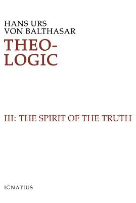 Theo-Logic: Theological Logical Theory Volume 3 by Von Balthasar, Hans Urs