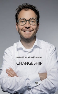 Changeship: Building and scaling next generation businesses in the digital polypol: Purpose driven - Customer dedicated - Sustaina by Schemmel, Burkard