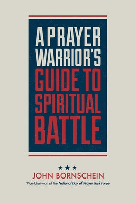 A Prayer Warrior's Guide to Spiritual Battle by Bornschein, John