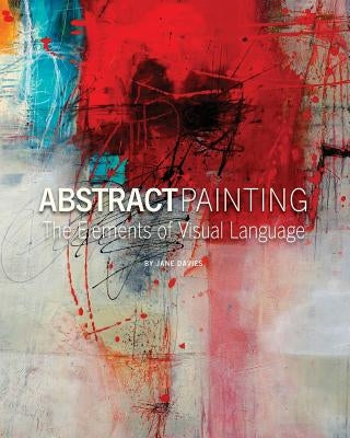 Abstract Painting: The Elements of Visual Language by Davies, Jane