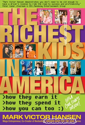 The Richest Kids In America: How They Earn It, How They Spend It, How You Can Too by Hansen, Mark Victor