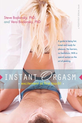 Instant Orgasm: Excitement at First Touch! by Bodansky, Steve