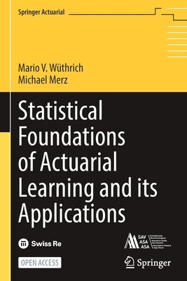 Statistical Foundations of Actuarial Learning and Its Applications by W&#252;thrich, Mario V.