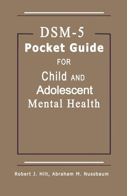 DSM-5 Pocket Guide for Child and Adolescent Mental Health 2015 Edition by Abraham Nussbaum