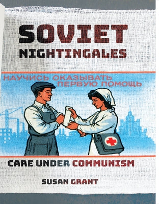 Soviet Nightingales: Care Under Communism by Grant, Susan