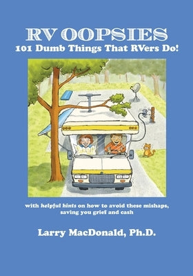 RV Oopsies: 101 Dumb Things That RV'ers Do! by MacDonald, Larry