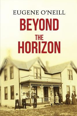 Beyond the Horizon by O'Neill, Eugene