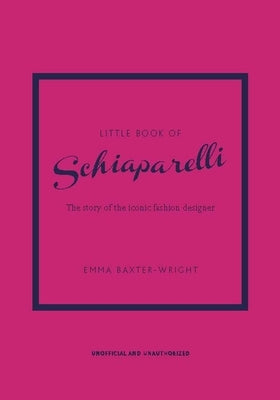 Little Book of Schiaparelli: The Story of the Iconic Fashion House by Baxter-Wright, Emma