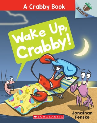 Wake Up, Crabby!: An Acorn Book (a Crabby Book #3): Volume 3 by Fenske, Jonathan