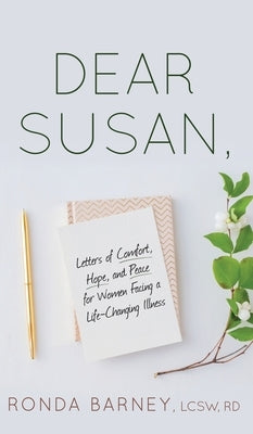 Dear Susan: Letters of Comfort, Hope, and Peace for Women Facing a Life-Changing Illness by Barney, Lcsw Rd