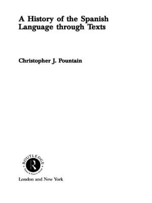 A History of the Spanish Language Through Texts by Pountain, Christopher