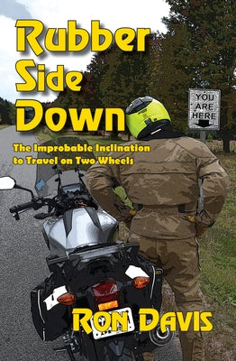 Rubber Side Down: The Improbable Inclination to Travel on Two Wheels by Davis, Ron