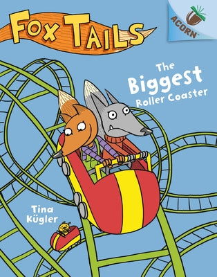 The Biggest Roller Coaster: An Acorn Book (Fox Tails #2): Volume 2 by K&#252;gler, Tina