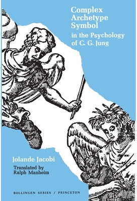 Complex/Archetype/Symbol in the Psychology of C.G. Jung by Jacobi, Jolande