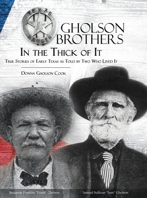 Gholson Brothers in The Thick of It: True Stories of Early Texas as Told by Two Who Lived It by Gholson Cook, Donna