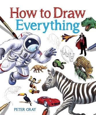 How to Draw Everything by Gray, Peter