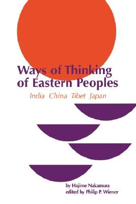 Ways of Thinking of Eastern Peoples: India, China, Tibet, Japan (Revised English Translation) by Nakamura, Hajime