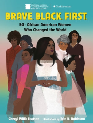 Brave. Black. First.: 50+ African American Women Who Changed the World by Hudson, Cheryl Willis