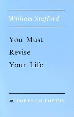 You Must Revise Your Life by Stafford, William