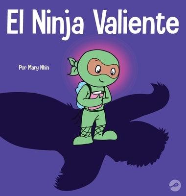 El Ninja Valiente: Un libro para niños sobre el coraje by Nhin, Mary