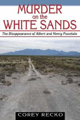 Murder on the White Sands: The Disappearance of Albert and Henry Fountainvolume 5 by Recko, Corey