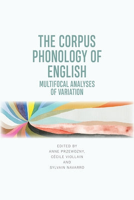 The Corpus Phonology of English: Multifocal Analyses of Variation by Przewozny, Anne