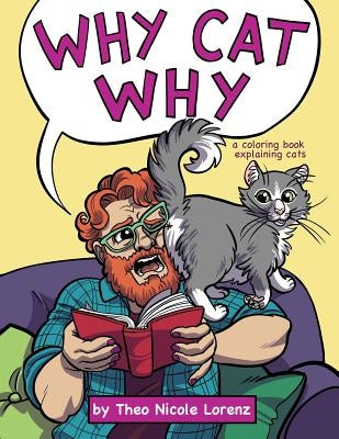 Why Cat Why: a coloring book explaining cats by Lorenz, Theo Nicole