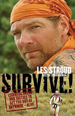 Survive!: Essential Skills and Tactics to Get You Out of Anywhere - Alive by Stroud, Les