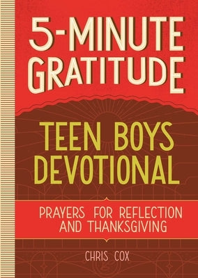 5-Minute Gratitude: Teen Boys Devotional: Prayers for Reflection and Thanksgiving by Cox, Chris