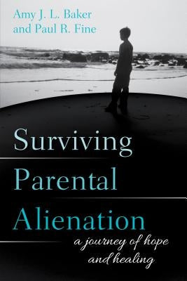 Surviving Parental Alienation: A Journey of Hope and Healing by Baker, Amy J. L.