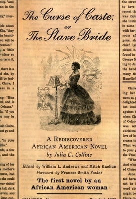 The Curse of Caste; Or the Slave Bride: A Rediscovered African American Novel by Julia C. Collins by Collins, Julia C.