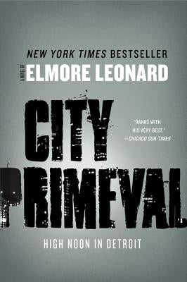 City Primeval: High Noon in Detroit by Leonard, Elmore