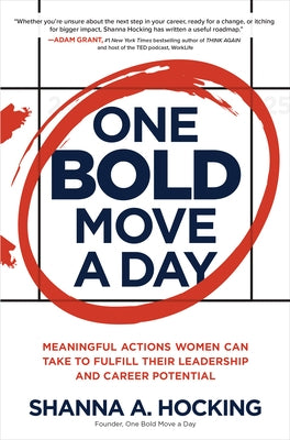 One Bold Move a Day: Meaningful Actions Women Can Take to Fulfill Their Leadership and Career Potential by Hocking, Shanna A.