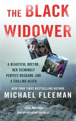 The Black Widower: A Beautiful Doctor, Her Seemingly Perfect Husband and a Chilling Death by Fleeman, Michael