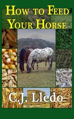 How To Feed Your Horse by Lledo, C. J.