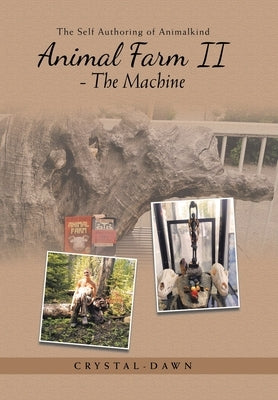 Animal Farm Ii - the Machine: The Self Authoring of Animalkind by Short, Crystal-Dawn