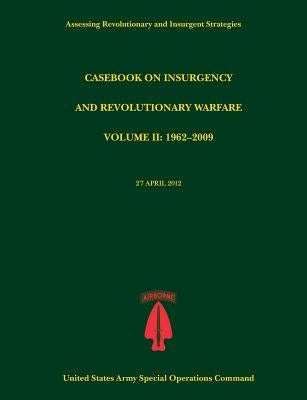 Casebook on Insurgency and Revolutionary Warfare, Volume II: 1962-2009 (Assessing Revolutionary and Insurgent Strategies Series) by Tompkins, Paul J.