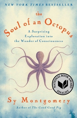 The Soul of an Octopus: A Surprising Exploration Into the Wonder of Consciousness by Montgomery, Sy
