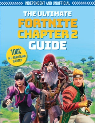 The Fortnite Ultimate Chapter 2 Guide (Independent & Unofficial): Independent and Unofficial by Pettman, Kevin