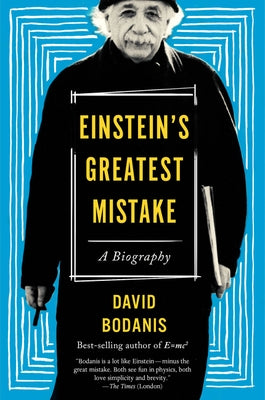 Einstein's Greatest Mistake: A Biography by Bodanis, David