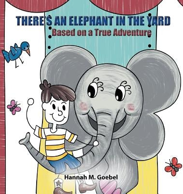 There's an Elephant in the Yard by Goebel, Hannah