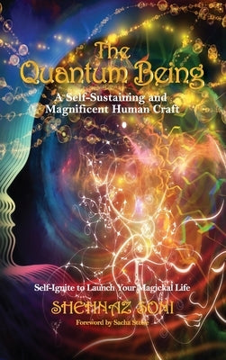 The Quantum Being: A Self-Sustaining and Magnificent Human Craft by Soni, Shehnaz