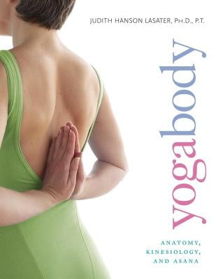 Yogabody: Anatomy, Kinesiology, and Asana by Lasater, Judith Hanson
