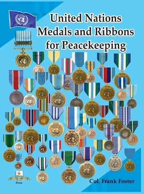 United Nations Medals and Ribbons for Peacekeeping by Foster, Col Frank C.